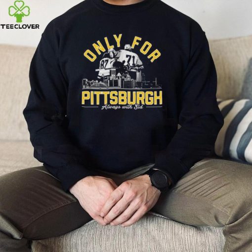 Only For Pittsburgh Always With Sid T Shirt