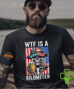 WTF Is A Kilometer Funny American Skeleton USA 4th Of July Shirt