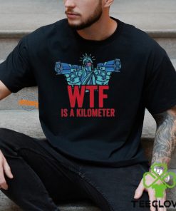 WTF Is A Kilometer Funny Statue Of Liberty USA 4th Of July Shirt
