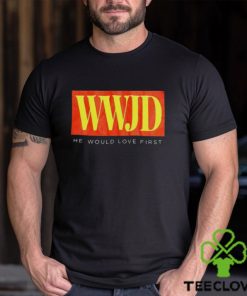 WWJD he would love first T shirt