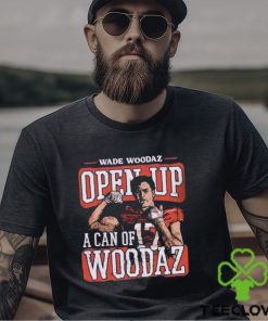 Wade Woodaz College Open Up A Can Shirt