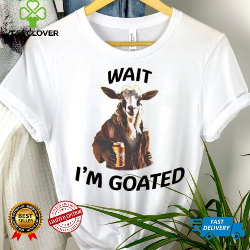 Wait I’m goated epic goat beer hoodie, sweater, longsleeve, shirt v-neck, t-shirt