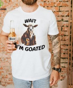 Wait I’m goated epic goat beer hoodie, sweater, longsleeve, shirt v-neck, t-shirt