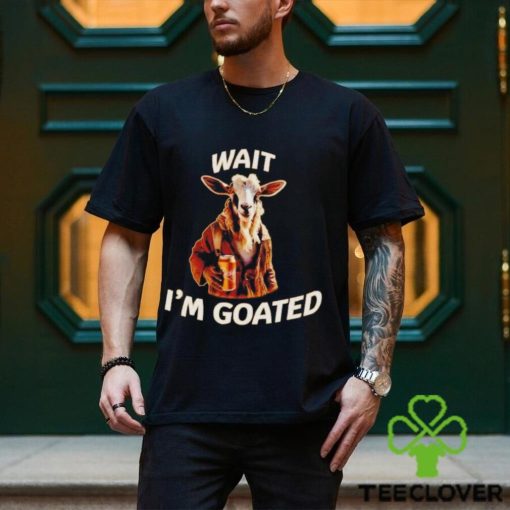 Wait I’m goated epic goat beer hoodie, sweater, longsleeve, shirt v-neck, t-shirt