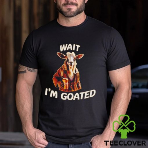 Wait I’m goated epic goat beer hoodie, sweater, longsleeve, shirt v-neck, t-shirt