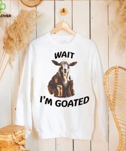 Wait I’m goated epic goat beer hoodie, sweater, longsleeve, shirt v-neck, t-shirt