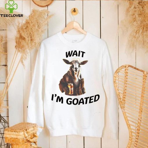 Wait I’m goated epic goat beer hoodie, sweater, longsleeve, shirt v-neck, t-shirt