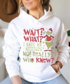 Wait What I Have An Attitude No Really Who Knew Grinch Christmas Shirt 3 Wait What I Have An Attitude No Really Who Knew Grinch Christmas Shirt