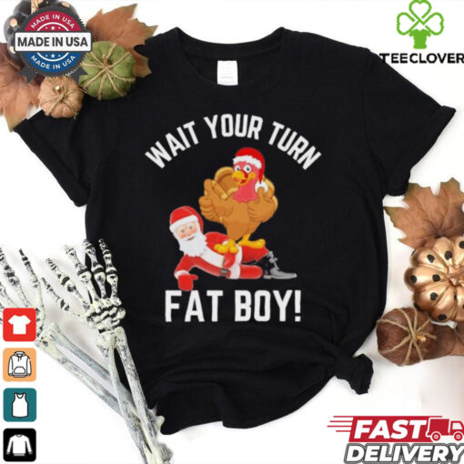 Wait Your Turn Fat Boy Funny Thanksgiving Turkey Santa Shirt