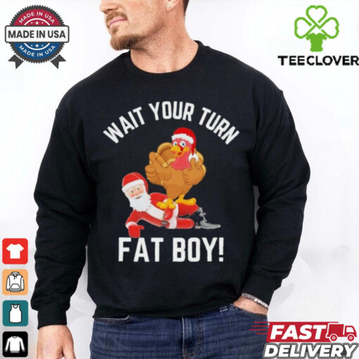 Wait Your Turn Fat Boy Funny Thanksgiving Turkey Santa Shirt
