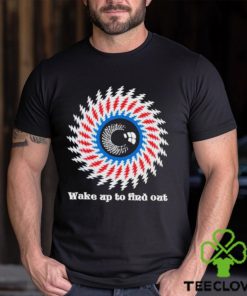 Wake up to find out Shirt