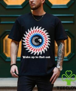 Wake up to find out Shirt