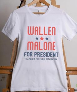 Wallen Malone for president teamwork makes the dreamwork shirt