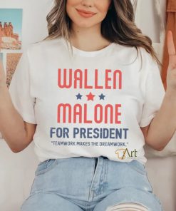 Wallen Malone for president teamwork makes the dreamwork hoodie, sweater, longsleeve, shirt v-neck, t-shirt