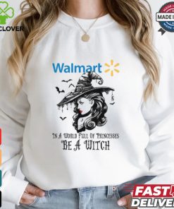 Walmart In a World full pringcesses be a witch shirt