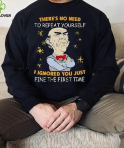 Walter Jeff Dunham there’s no need to repeat yourself I ignored You just ifne the first time hoodie, sweater, longsleeve, shirt v-neck, t-shirt