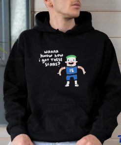 Wanna Know How I Got These Scars Shirt 1 Wanna Know How I Got These Scars Shirt