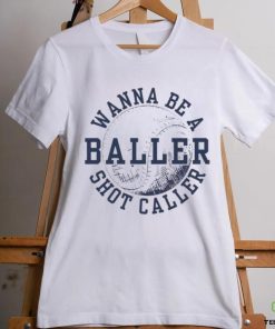 Wanna be a baller shot caller vintage hoodie, sweater, longsleeve, shirt v-neck, t-shirt