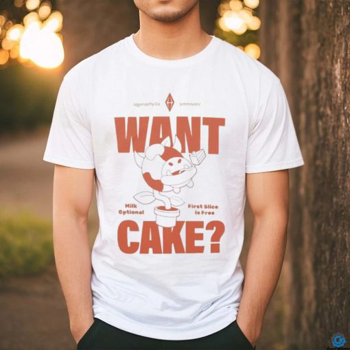 Want Cake Milk Optional First Slice Is Free Shirt