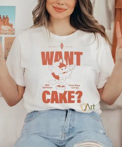 Want Cake Milk Optional First Slice Is Free Shirt