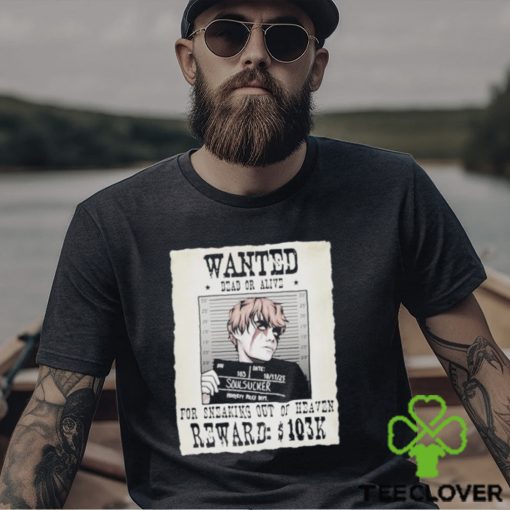 Wanted Dead Or Alive For Sneaking Out Of Heaven Shirt