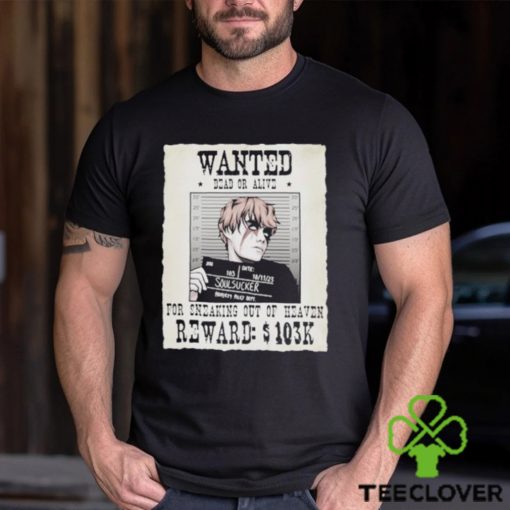 Wanted Dead Or Alive For Sneaking Out Of Heaven Shirt