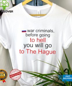 War Criminals before going to hell you will go to The Hague Russian flag hoodie shirt