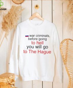 War Criminals before going to hell you will go to The Hague Russian flag hoodie shirt