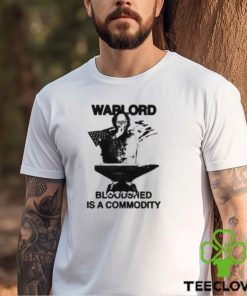 Warlord Bloodshed Is A Commodity Shirt