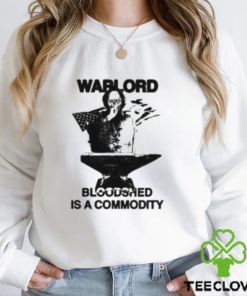 Warlord Bloodshed Is A Commodity Shirt