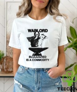 Warlord Bloodshed Is A Commodity Shirt