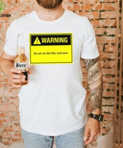 Warning Board No Air We Die Like Real Men Unisex T Shirt