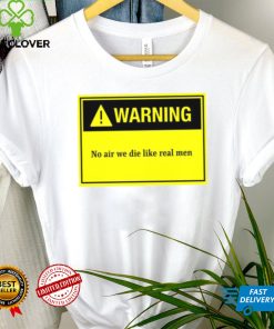 Warning Board No Air We Die Like Real Men Unisex T Shirt