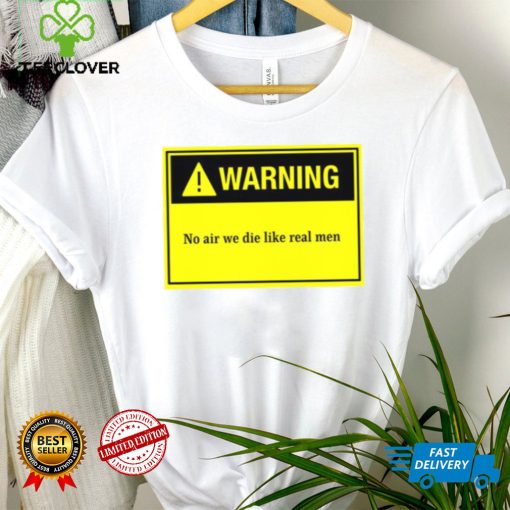 Warning Board No Air We Die Like Real Men Unisex T Shirt