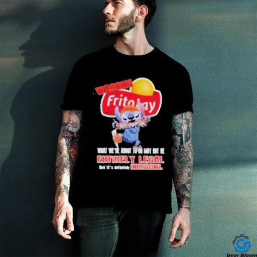 Warning Fritolay Logo What We’re About To Do May Not Be Entirely Legal Shirt