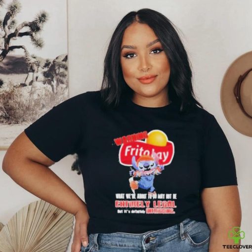 Warning Fritolay Logo What We’re About To Do May Not Be Entirely Legal Shirt