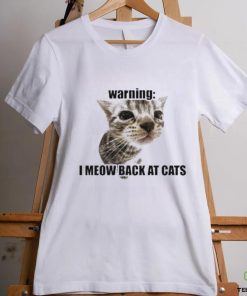 Warning I Meow Back At Cats T shirt 2 Warning I Meow Back At Cats T shirt