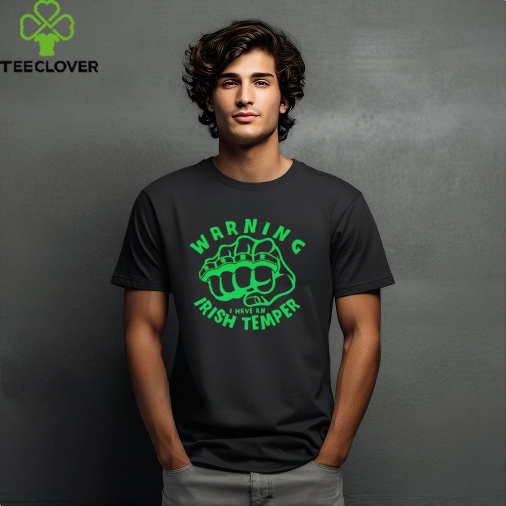 Warning I have an Irish temper shirt Warning I have an Irish temper shirt