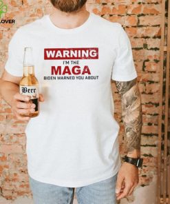 Warning I’m The Maga Biden Warned You About Shirt