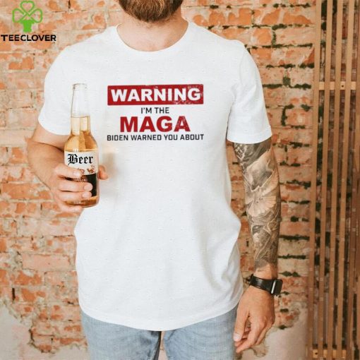 Warning I’m The Maga Biden Warned You About Shirt