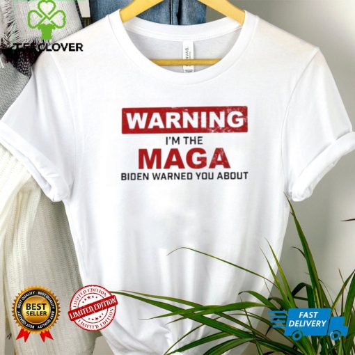 Warning I’m The Maga Biden Warned You About Shirt