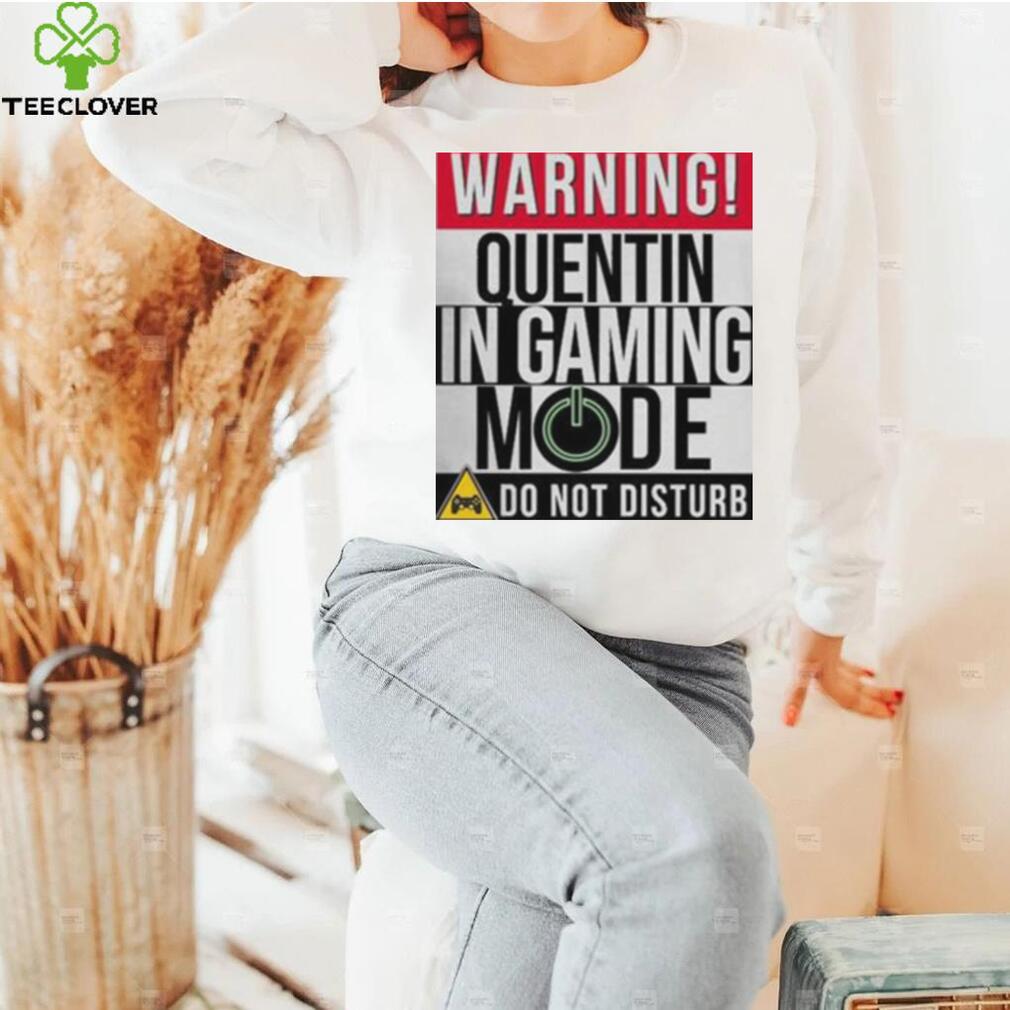 Warning Quentin In Gaming Mode Funny Gamer shirt