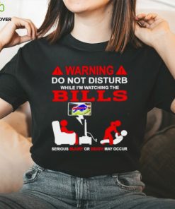 Warning do not disturb while I’m watching the Bills shirt