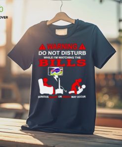 Warning do not disturb while I’m watching the Bills shirt 3 Warning do not disturb while I’m watching the Bills shirt