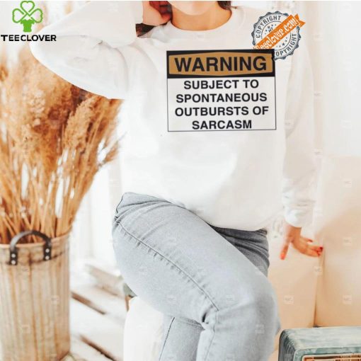 Warning subject to spontaneous outbursts of sarcasm hoodie, sweater, longsleeve, shirt v-neck, t-shirt