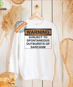 Warning subject to spontaneous outbursts of sarcasm hoodie, sweater, longsleeve, shirt v-neck, t-shirt