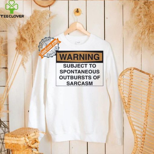 Warning subject to spontaneous outbursts of sarcasm hoodie, sweater, longsleeve, shirt v-neck, t-shirt