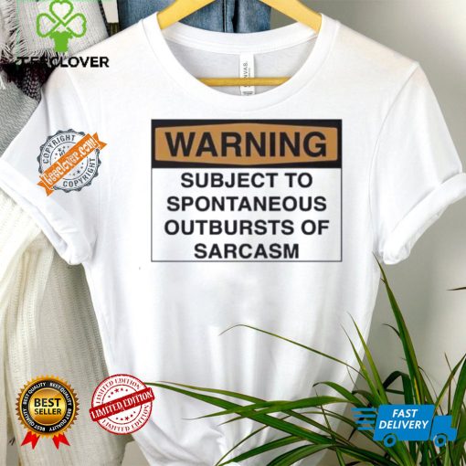 Warning subject to spontaneous outbursts of sarcasm hoodie, sweater, longsleeve, shirt v-neck, t-shirt