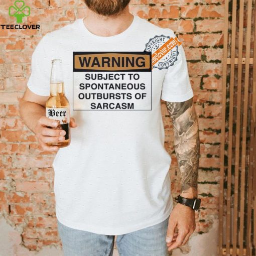 Warning subject to spontaneous outbursts of sarcasm hoodie, sweater, longsleeve, shirt v-neck, t-shirt