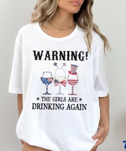 Warning the girls are drinking again 4th of july shirt